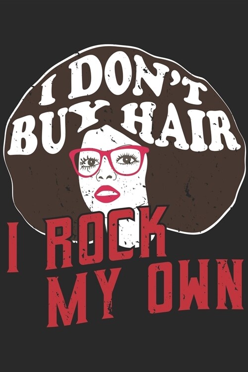 I Dont Buy Hair I Rock My Own: afro Notebook 6x9 Blank Lined Journal Gift (Paperback)