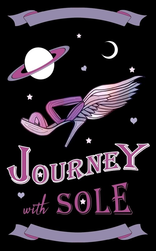 Journey With Sole: 5 X 8 Lined Journal For Women And Girls With Original Shoe Drawing (Paperback)