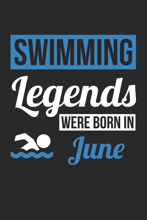 Swimming Legends Were Born In June - Swimming Journal - Swimming Notebook - Birthday Gift for Swimmer: Unruled Blank Journey Diary, 110 blank pages, 6 (Paperback)