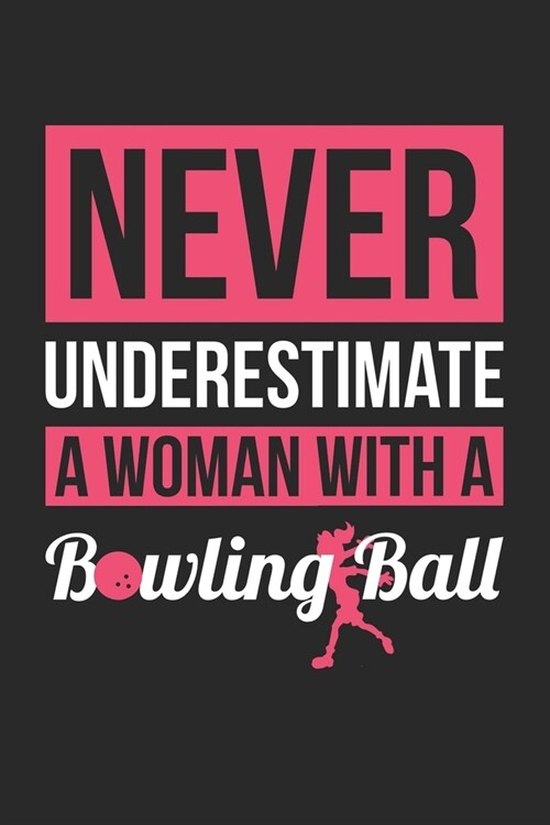 Never Underestimate A Woman WIth A Bowling - Bowling Training Journal - Bowling Notebook - Bowling Diary - Gift for Bowler: Unruled Blank Journey Diar (Paperback)