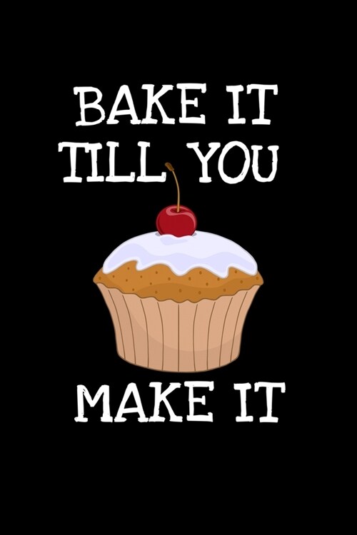 Bake It Till You Make It: Baking Recipe Journal (Paperback)