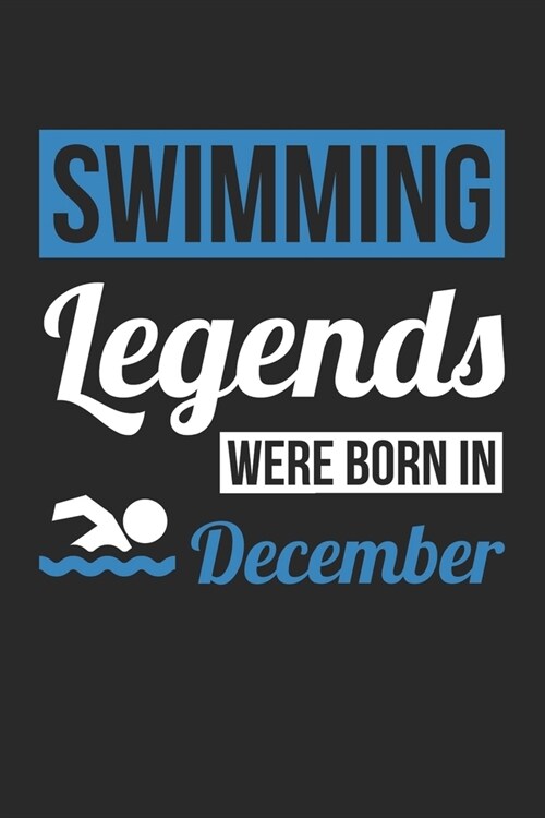 Swimming Legends Were Born In December - Swimming Journal - Swimming Notebook - Birthday Gift for Swimmer: Unruled Blank Journey Diary, 110 blank page (Paperback)