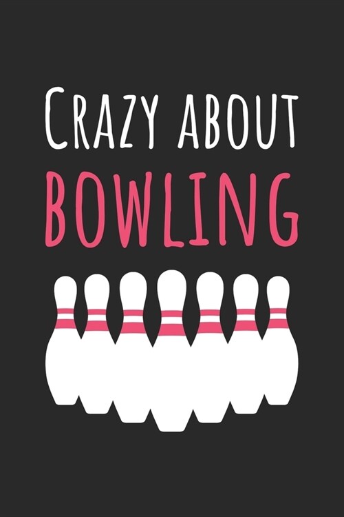 Crazy About Bowling - Bowling Training Journal - Bowling Notebook - Bowling Diary - Gift for Bowler: Unruled Blank Journey Diary, 110 blank pages, 6x9 (Paperback)