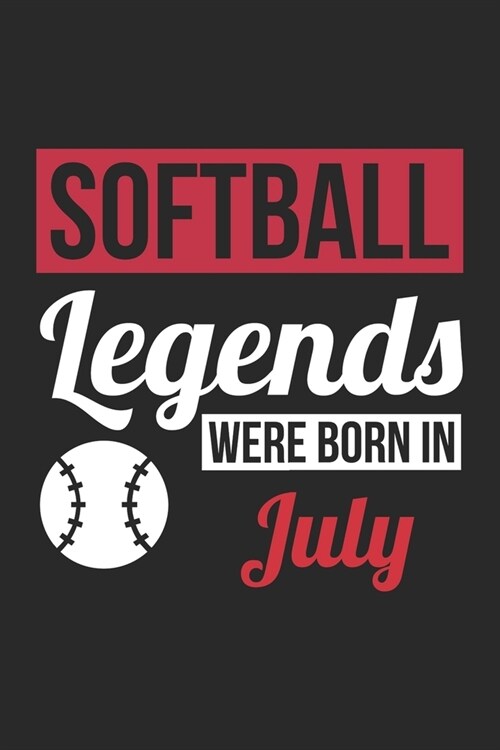 Softball Legends Were Born In July - Softball Journal - Softball Notebook - Birthday Gift for Softball Player: Unruled Blank Journey Diary, 110 blank (Paperback)