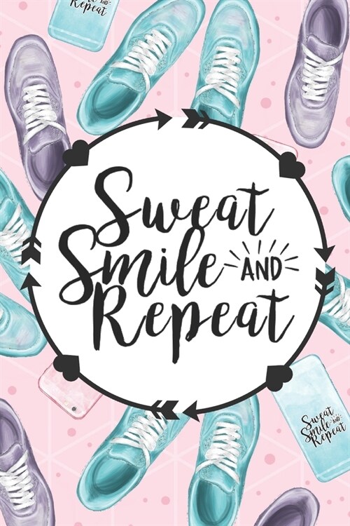 Sweat Smile and Repeat: Health Planner and Journal - 3 Month / 90 Day Health and Fitness Tracker (Paperback)