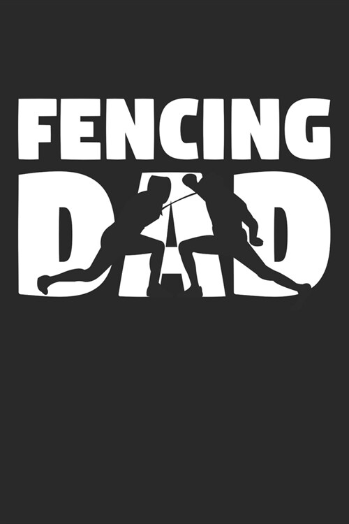 Fencing Dad - Fencing Training Journal - Dad Fencing Notebook - Fencing Diary - Gift for Fencer: Unruled Blank Journey Diary, 110 blank pages, 6x9 (15 (Paperback)