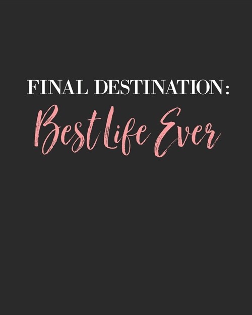 Final Destination Best Life Ever: Law Of Attraction Journal/Vision Board Book/Planner/Visualization And Positive Affirmations Journal/ Mantra Scriptin (Paperback)