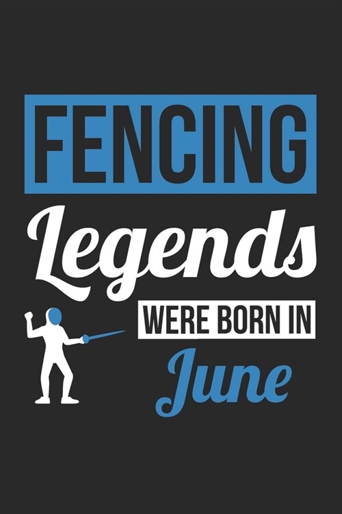 Fencing Legends Were Born In June - Fencing Journal - Fencing Notebook - Birthday Gift for Fencer: Unruled Blank Journey Diary, 110 blank pages, 6x9 ( (Paperback)
