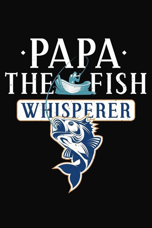 Papa The Fish Whisperer: Fishermen Father Notebook 6x9 Blank Lined Journal Gift (Paperback)