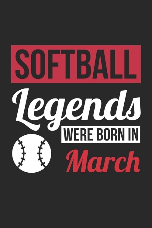 Softball Legends Were Born In March - Softball Journal - Softball Notebook - Birthday Gift for Softball Player: Unruled Blank Journey Diary, 110 blank (Paperback)