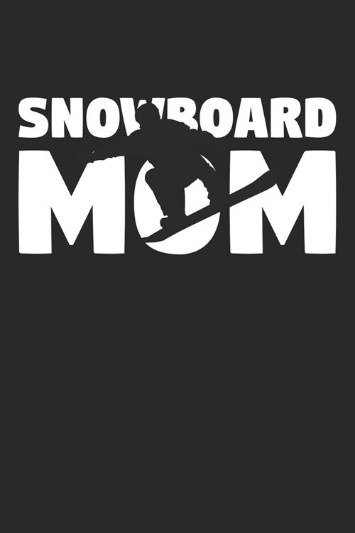 Snowboarding Mom - Snowboarding Training Journal - Mom Snowboarding Notebook - Snowboarding Diary - Gift for Snowboarder: Unruled Blank Journey Diary, (Paperback)