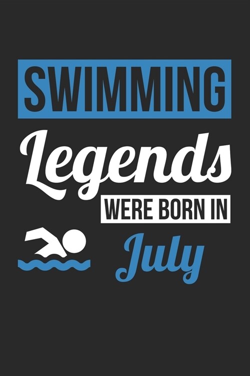 Swimming Legends Were Born In July - Swimming Journal - Swimming Notebook - Birthday Gift for Swimmer: Unruled Blank Journey Diary, 110 blank pages, 6 (Paperback)