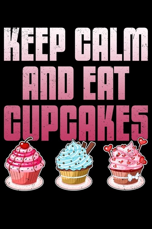 Keep Calm and Eat Cupcakes: Baking Recipe Journal (Paperback)