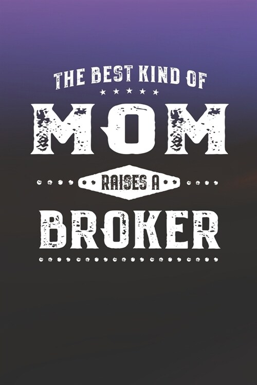 The Best Kind Of Mom Raises A Broker: Family life Grandma Mom love marriage friendship parenting wedding divorce Memory dating Journal Blank Lined Not (Paperback)