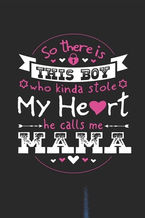 So Theres This Boy Who Kinda Stole My Heart He Calls Me Mama: Family life Grandma Mom love marriage friendship parenting wedding divorce Memory datin (Paperback)