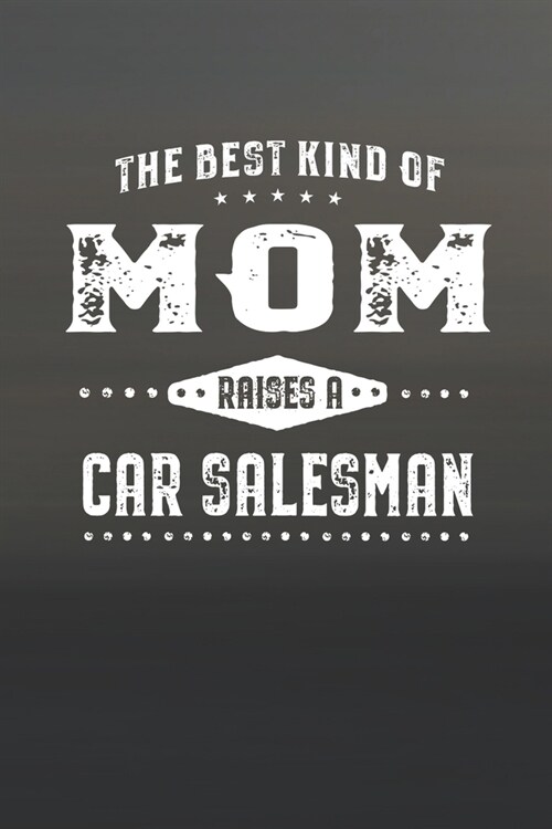 The Best Kind Of Mom Raises A Car Salesman: Family life Grandma Mom love marriage friendship parenting wedding divorce Memory dating Journal Blank Lin (Paperback)