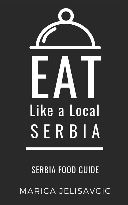 Eat Like a Local-Serbia: Serbia Food Guide (Paperback)
