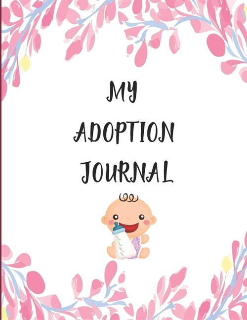 My Adoption Journal: An Adoption Journal For Adoptive Parents to Gather & Record Precious Memories To Gift It To Your Adopted Child (Paperback)