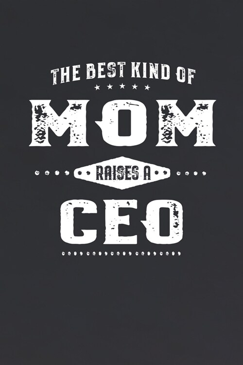 The Best Kind Of Mom Raises A Ceo: Family life Grandma Mom love marriage friendship parenting wedding divorce Memory dating Journal Blank Lined Note B (Paperback)