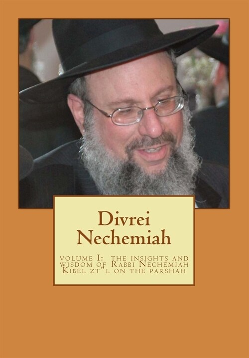 Divrei Nechemiah Volume I: The insights of Rabbi Nechemiah Kibel ztl on the Parshah (Paperback)