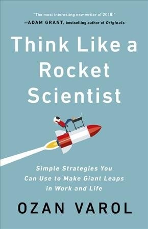 Think Like a Rocket Scientist: Simple Strategies You Can Use to Make Giant Leaps in Work and Life (Hardcover)