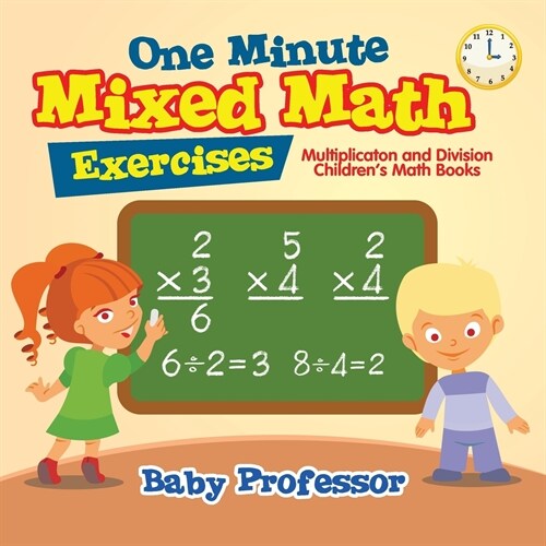 One Minute Mixed Math Exercises - Multiplication and Division Childrens Math Books (Paperback)