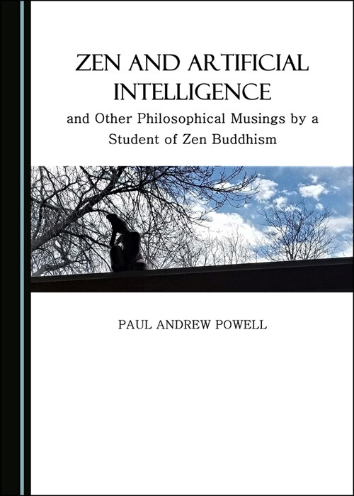 Zen and Artificial Intelligence, and Other Philosophical Musings by a Student of Zen Buddhism (Hardcover)