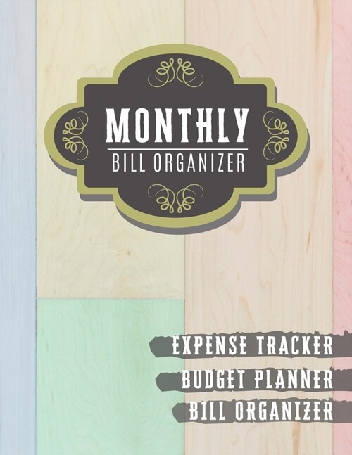 Monthly Bill Organizer: monthly payments book - Weekly Expense Tracker Bill Organizer Notebook for Business or Personal Finance Planning Workb (Paperback)