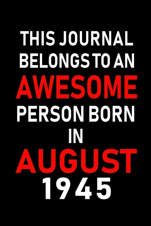 This Journal belongs to an Awesome Person Born in August 1945: Blank Lined Born In August with Birth Year Journal Notebooks Diary as Appreciation, Bir (Paperback)