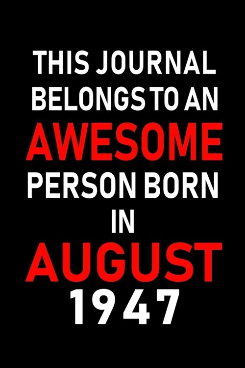 This Journal belongs to an Awesome Person Born in August 1947: Blank Lined Born In August with Birth Year Journal Notebooks Diary as Appreciation, Bir (Paperback)