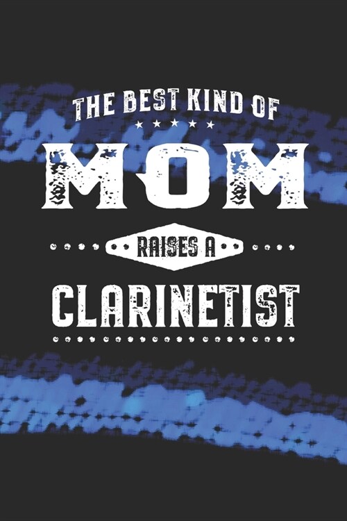 The Best Kind Of Mom Raises A Clarinetist: Family life Grandma Mom love marriage friendship parenting wedding divorce Memory dating Journal Blank Line (Paperback)