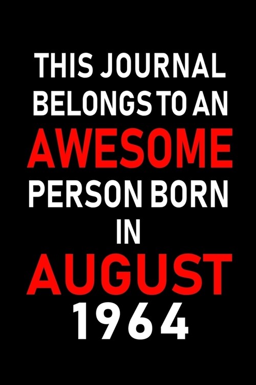 This Journal belongs to an Awesome Person Born in August 1964: Blank Lined Born In August with Birth Year Journal Notebooks Diary as Appreciation, Bir (Paperback)