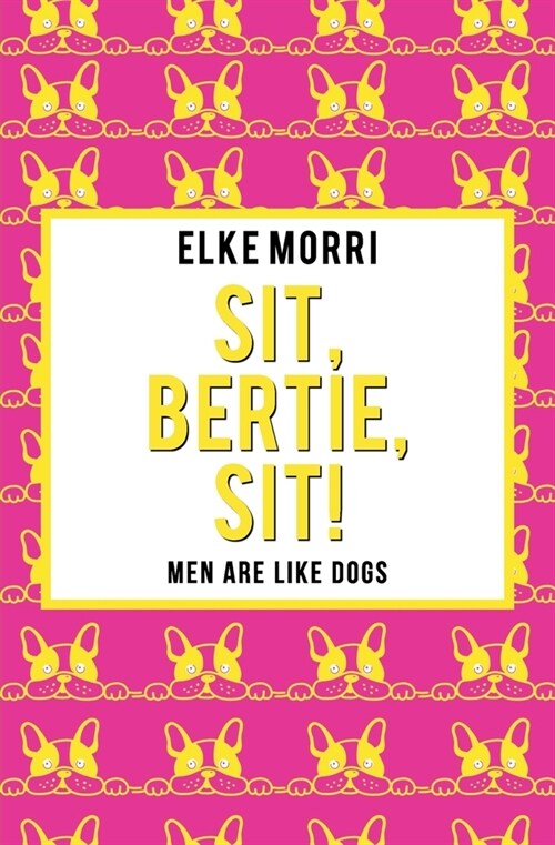 Sit, Bertie, sit!: Men are like dogs (Yellow Edition) (Paperback)