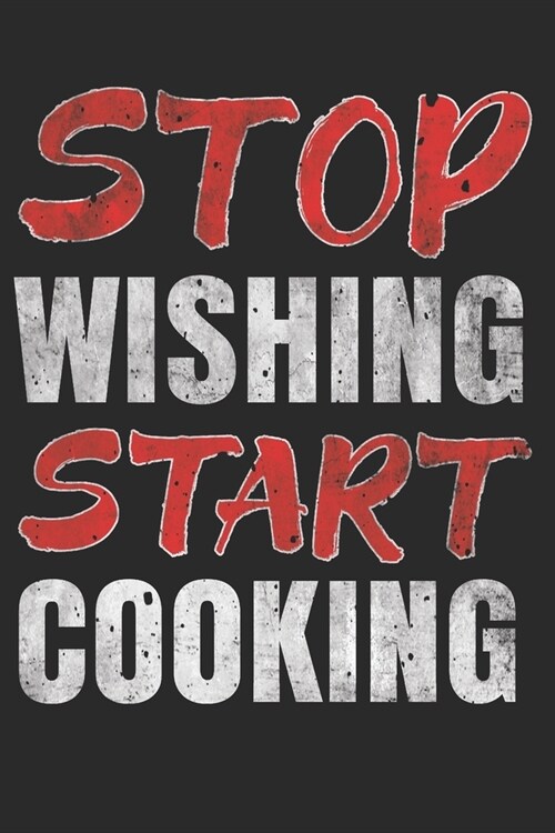 Stop Wishing Start Cooking: Simple Blank Recipe Journal (Paperback)