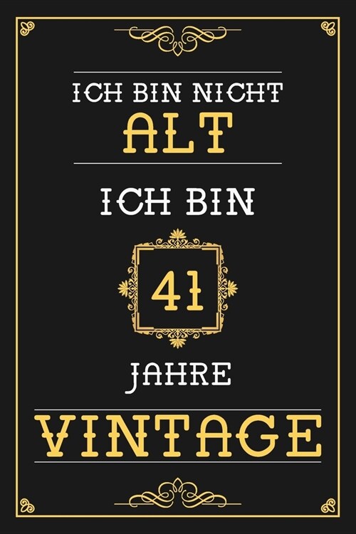 Ich Bin Nicht Alt Ich Bin 41 Jahre Vintage: Liniertes Journal / Notizbuch - Elegantes Und Lustiges Geschenk zum 41. Geburtstag - Lustige Und Praktisch (Paperback)