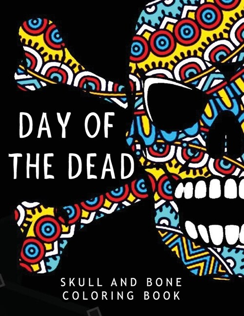 Day of the Dead: Skull Coloring book Unique White Paper Adult Coloring Book For Men Women & Teens With Day Of The Dead ... Relaxation S (Paperback)