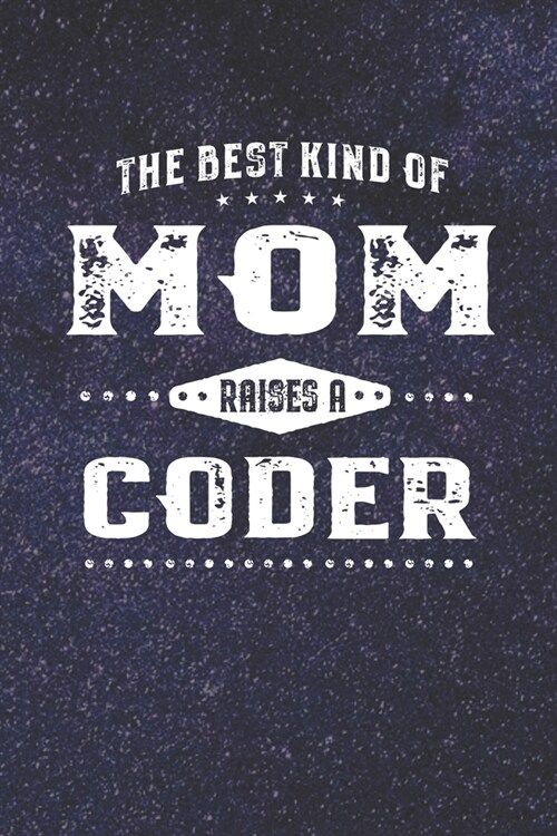 The Best Kind Of Mom Raises A Coder: Family life Grandma Mom love marriage friendship parenting wedding divorce Memory dating Journal Blank Lined Note (Paperback)