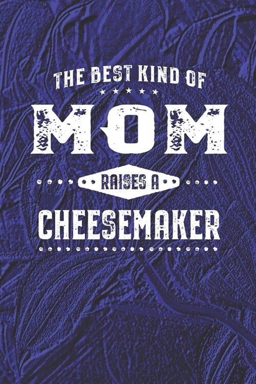 The Best Kind Of Mom Raises A Cheesemaker: Family life Grandma Mom love marriage friendship parenting wedding divorce Memory dating Journal Blank Line (Paperback)