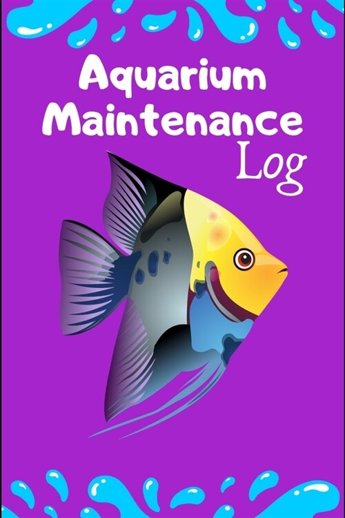 Aquarium Maintenance Log: Customized Aquarium Logging Book, Great For Tracking, Scheduling Routine Maintenance, Including Water Chemistry And Fi (Paperback)