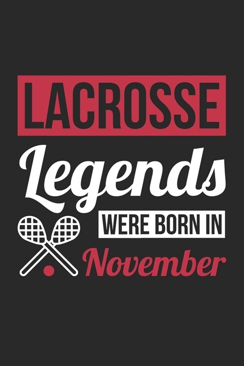 Lacrosse Legends Were Born In November - Lacrosse Journal - Lacrosse Notebook - Birthday Gift for Lacrosse Player: Unruled Blank Journey Diary, 110 bl (Paperback)
