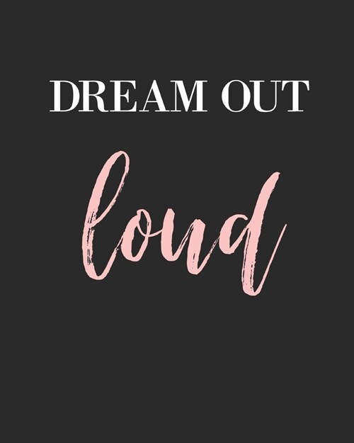 Dream Out Loud: Law Of Attraction Journal/Vision Board Book/Planner/Visualization And Positive Affirmations Journal/ Mantra Scripting/ (Paperback)