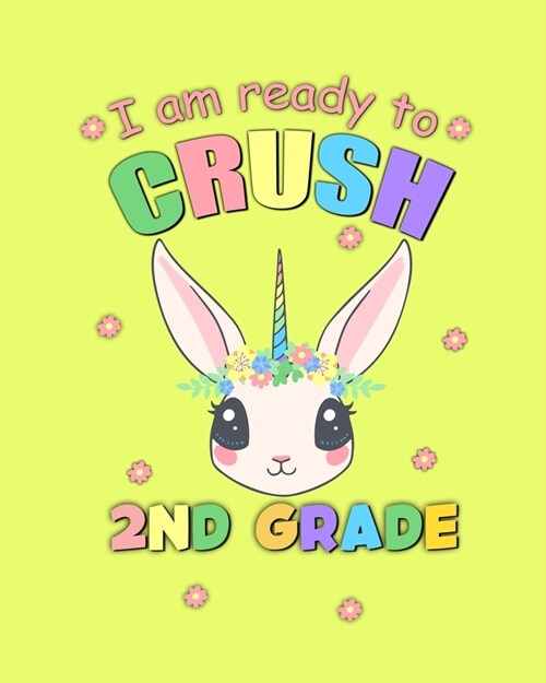 I Am Ready to Crush 2nd Grade: Unicorn Back To School Gift Notebook For Second Grade Girls (Paperback)