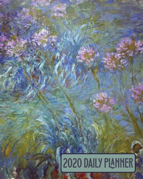 2020 Daily Planner: Claude Monet Agapanthus Floral Cover Full page a day and schedule at a glance. Inspirational quotes keep you focused o (Paperback)