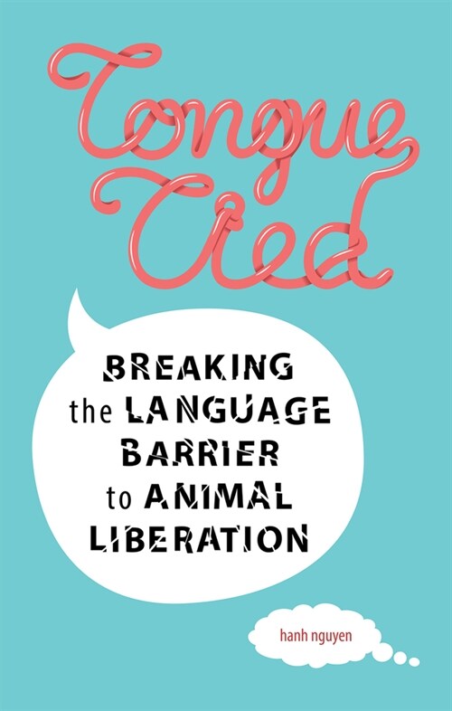 Tongue-Tied: Breaking the Language Barrier to Animal Liberation (Paperback)