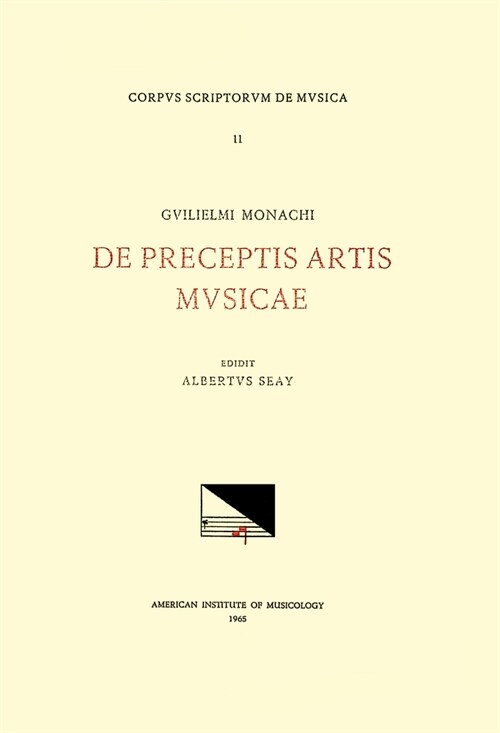 CSM 11 Guilielmus Monachus (Second Half 15th-First Quarter 16th C.), de Preceptis Artis Musicae, Edited by Albert Seay: Volume 11 (Paperback)