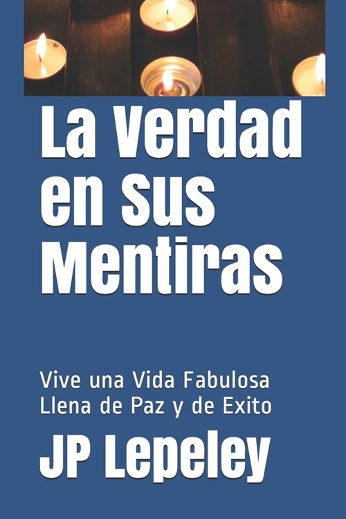 La Verdad en Sus Mentiras: Vive una Vida Fabulosa Llena de Paz y de Exito (Paperback)