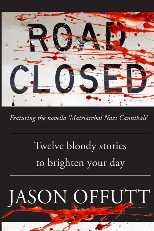 Road Closed: Twelve bloody stories to brighten your day (Paperback)