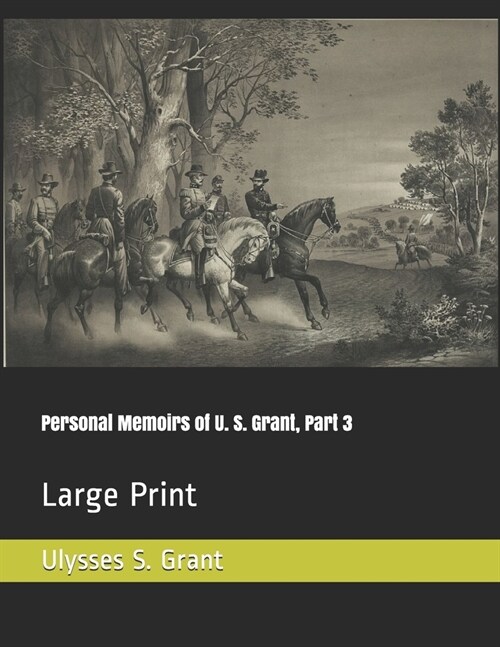 Personal Memoirs of U. S. Grant, Part 3: Large Print (Paperback)