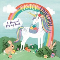 (The) Easter Unicorn : a Magical Pop-up book
