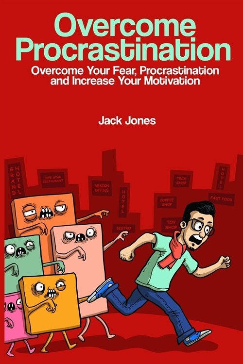 Overcome Procrastination: Overcome Procrastination: Overcome Your Fear, Procrastination and Increase Your Motivation (Paperback)
